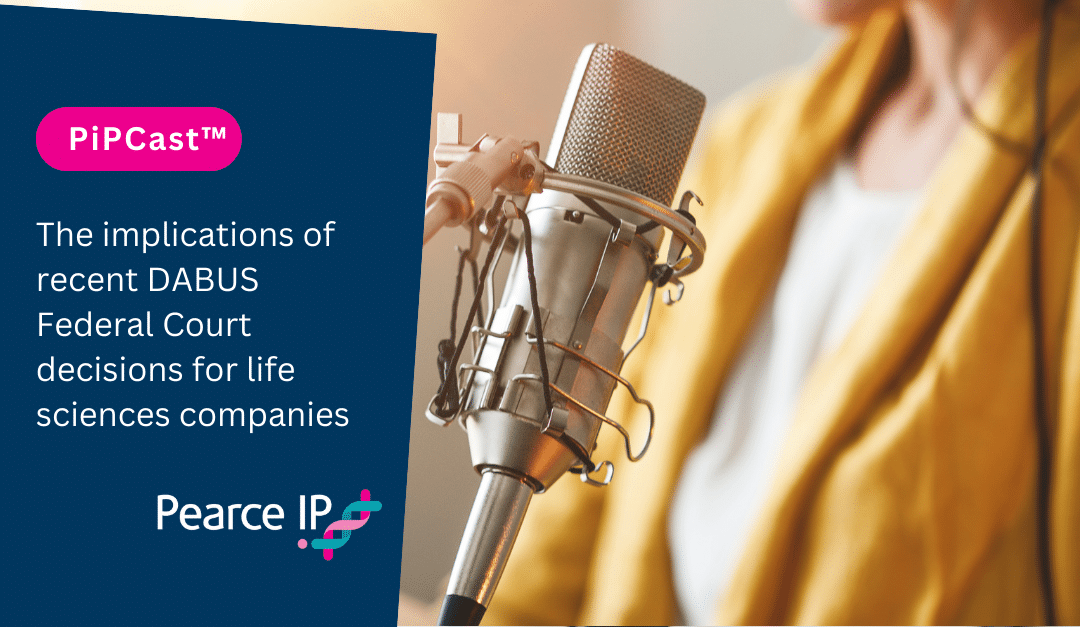 PiPCast™ | The implications of recent DABUS Federal Court decisions for life sciences companies