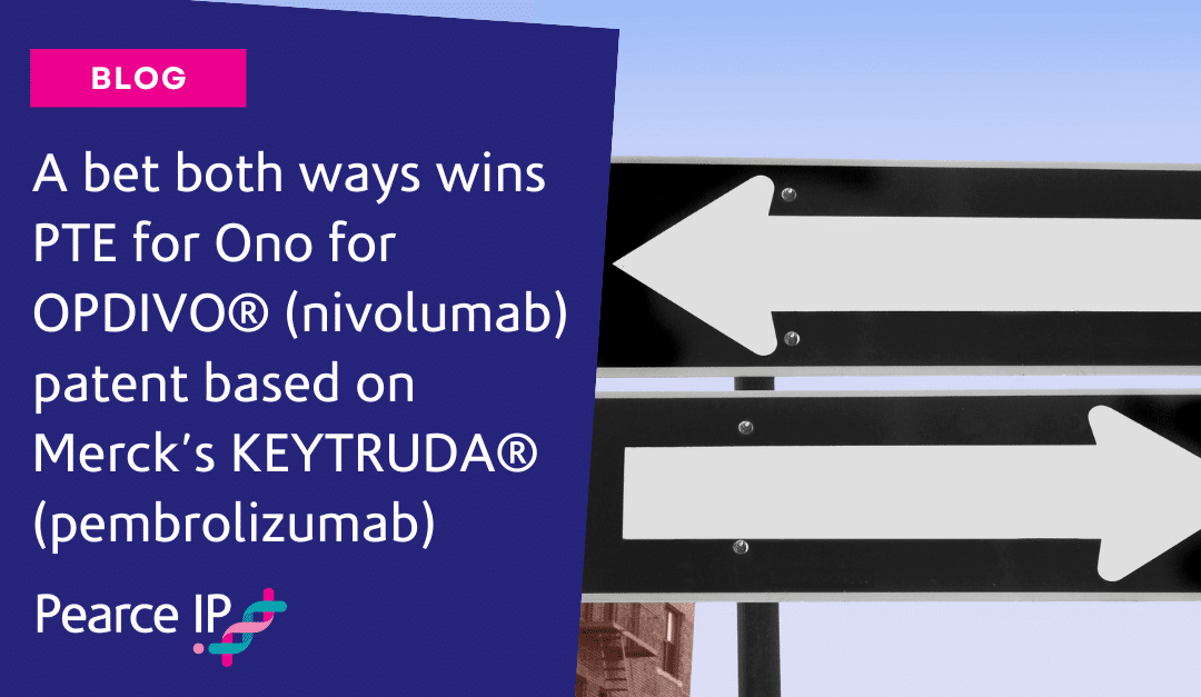 A bet both ways wins PTE for Ono for OPDIVO® (nivolumab) patent based on MSD’s KEYTRUDA® (pembrolizumab)