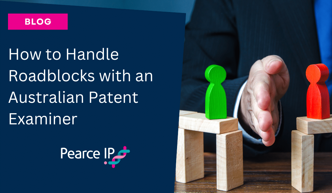 How to Handle Roadblocks with an Australian Patent Examiner