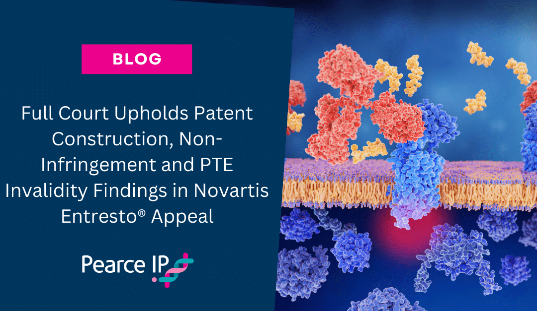 Full Court Upholds Patent Construction, Non-Infringement and PTE Invalidity Findings in Novartis Entresto® Appeal